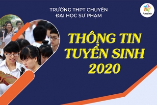 THÔNG TIN TUYỂN SINH LỚP 10 TRƯỜNG THPT CHUYÊN SƯ PHẠM NĂM 2020 - 2021